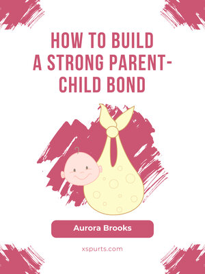 cover image of How to Build a Strong Parent-Child Bond